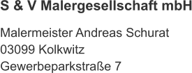 S & V Malergesellschaft mbH  Malermeister Andreas Schurat 03099 Kolkwitz Gewerbeparkstra�e 7